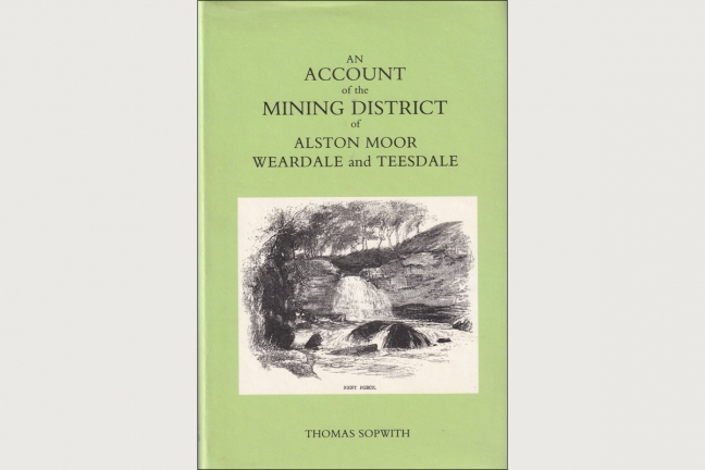 An Account of the Mining District of Alston Moor, Weardale and Teesdale